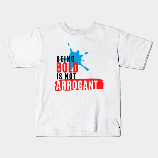 Being Bold is not Arrogant Kids T-Shirt by PGRprints